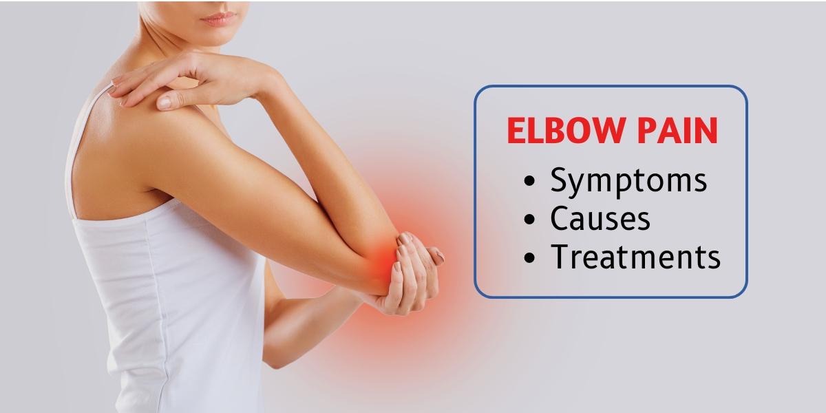 Elbow Pain: Symptoms, Causes, and Treatments